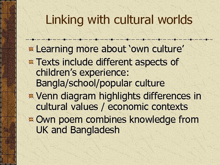 Linking with cultural worlds Learning more about ‘own culture’ Texts include different aspects of