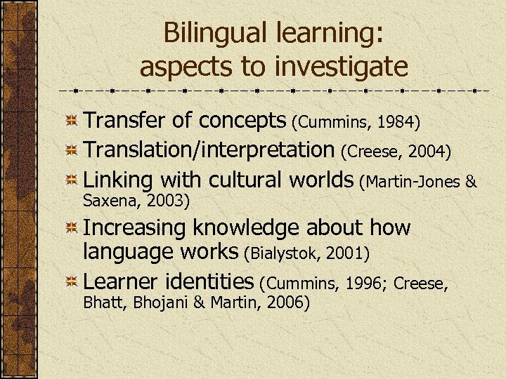 Bilingual learning: aspects to investigate Transfer of concepts (Cummins, 1984) Translation/interpretation (Creese, 2004) Linking