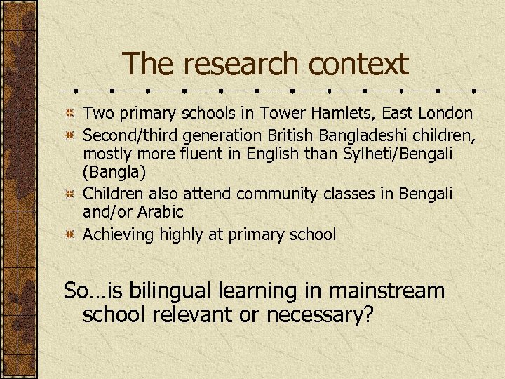 The research context Two primary schools in Tower Hamlets, East London Second/third generation British