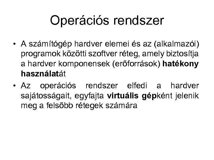 Operációs rendszer • A számítógép hardver elemei és az (alkalmazói) programok közötti szoftver réteg,