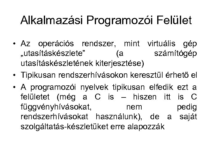 Alkalmazási Programozói Felület • Az operációs rendszer, mint virtuális gép „utasításkészlete” (a számítógép utasításkészletének