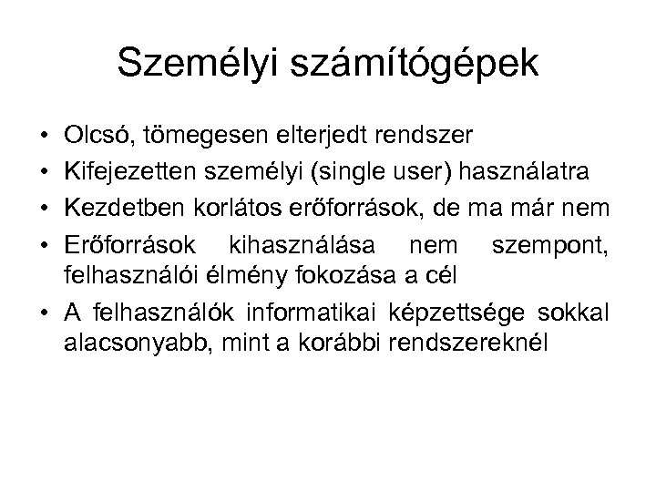 Személyi számítógépek • • Olcsó, tömegesen elterjedt rendszer Kifejezetten személyi (single user) használatra Kezdetben