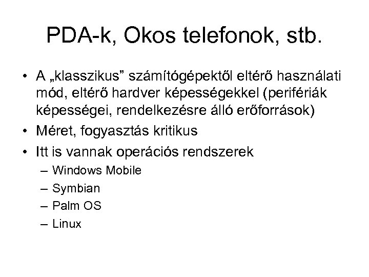 PDA-k, Okos telefonok, stb. • A „klasszikus” számítógépektől eltérő használati mód, eltérő hardver képességekkel