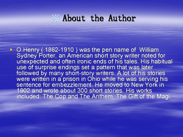 ※ About the Author § O. Henry ( 1862 -1910 ) was the pen