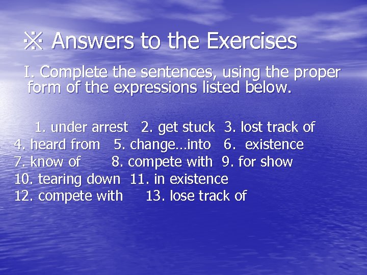 ※ Answers to the Exercises I. Complete the sentences, using the proper form of