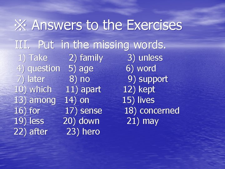 ※ Answers to the Exercises III. Put in the missing words. 1) Take 2)