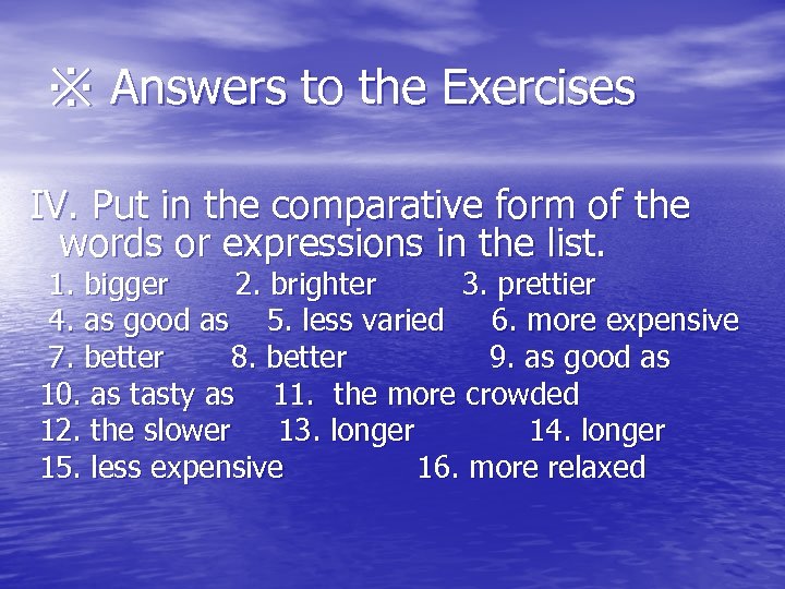 ※ Answers to the Exercises IV. Put in the comparative form of the words