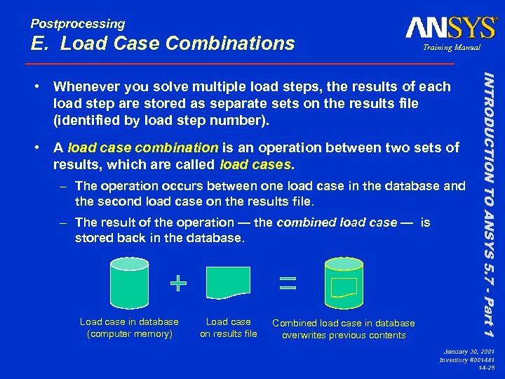 Postprocessing E. Load Case Combinations Training Manual • A load case combination is an