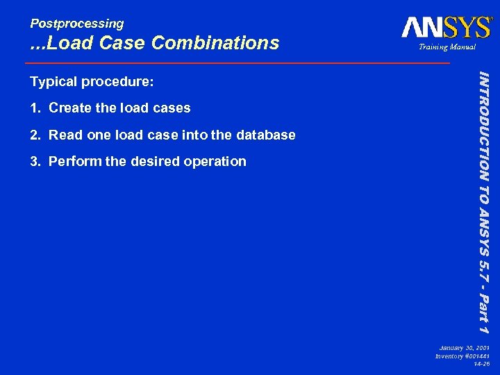 Postprocessing . . . Load Case Combinations 1. Create the load cases 2. Read