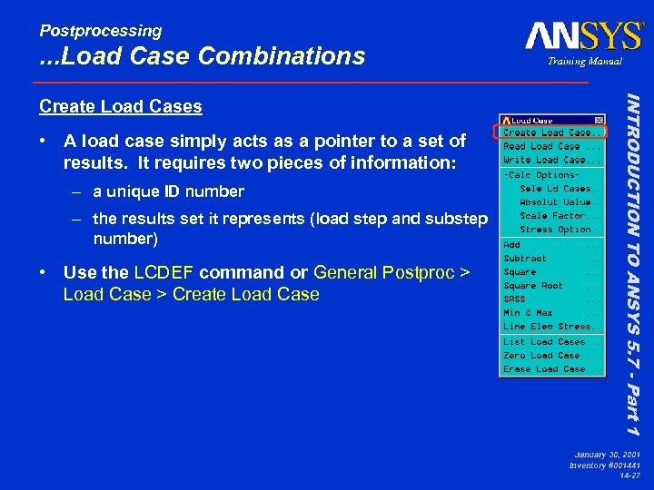 Postprocessing . . . Load Case Combinations • A load case simply acts as