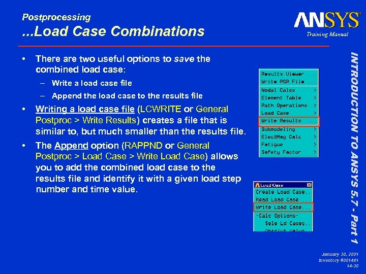 Postprocessing . . . Load Case Combinations There are two useful options to save