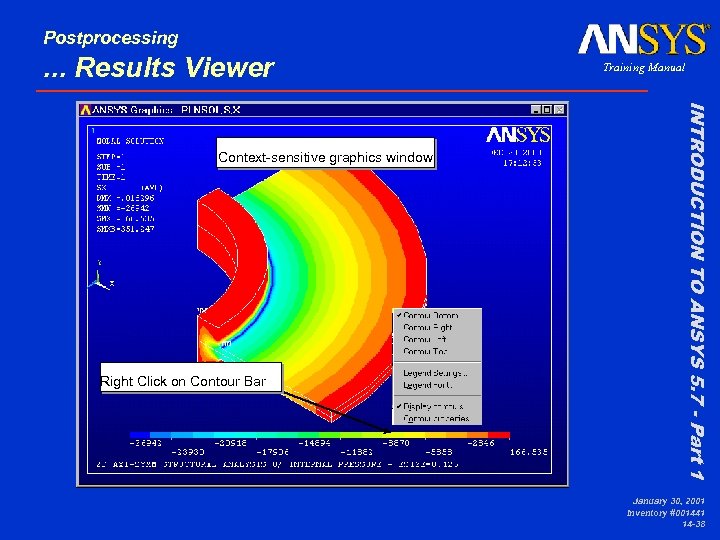 Postprocessing . . . Results Viewer Right Click on Contour Bar INTRODUCTION TO ANSYS