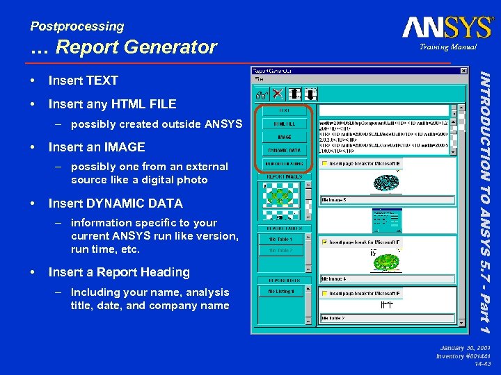 Postprocessing … Report Generator Insert TEXT • Insert any HTML FILE – possibly created