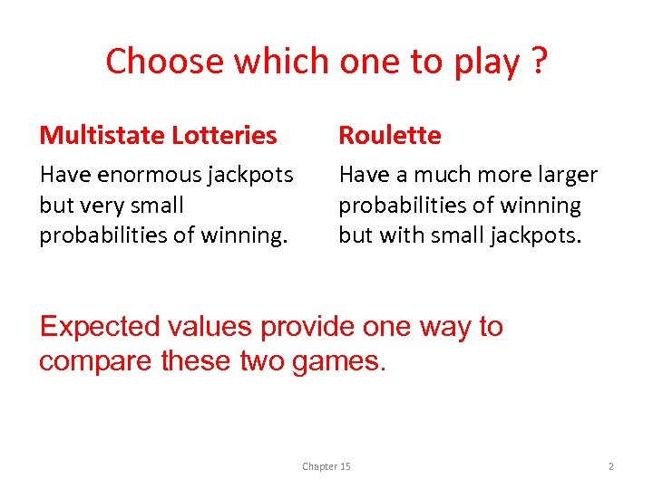 Choose which one to play ? Multistate Lotteries Roulette Have enormous jackpots but very