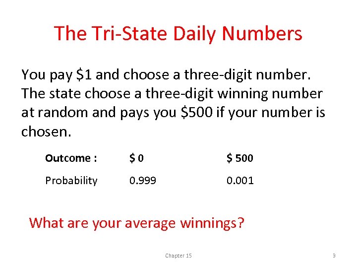 The Tri-State Daily Numbers You pay $1 and choose a three-digit number. The state
