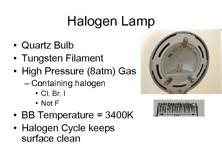 Halogen Lamp • Quartz Bulb • Tungsten Filament • High Pressure (8 atm) Gas