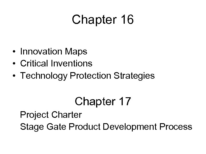 Chapter 16 • Innovation Maps • Critical Inventions • Technology Protection Strategies Chapter 17