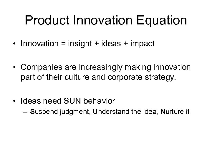 Product Innovation Equation • Innovation = insight + ideas + impact • Companies are