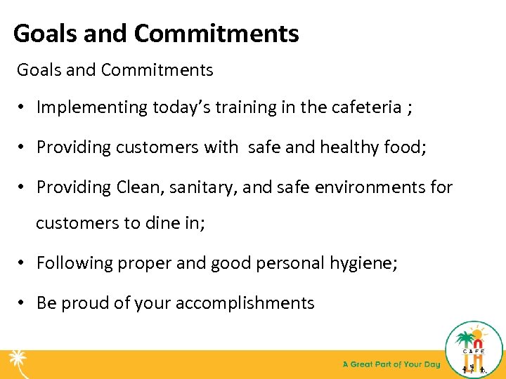 Goals and Commitments • Implementing today’s training in the cafeteria ; • Providing customers