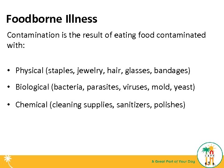 Foodborne Illness Contamination is the result of eating food contaminated with: • Physical (staples,