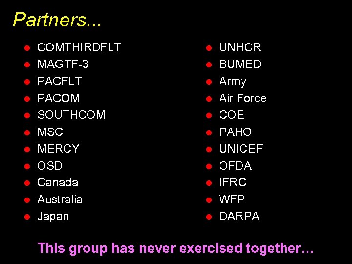 Partners. . . l l l COMTHIRDFLT MAGTF-3 PACFLT PACOM SOUTHCOM MSC MERCY OSD
