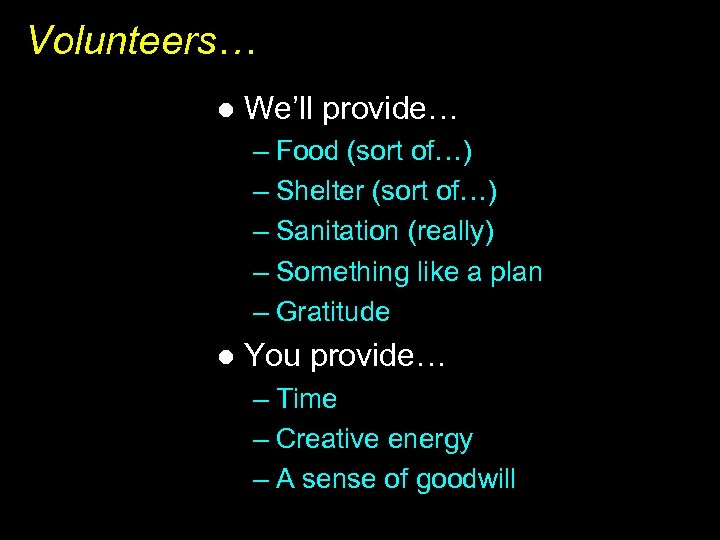 Volunteers… l We’ll provide… – Food (sort of…) – Shelter (sort of…) – Sanitation