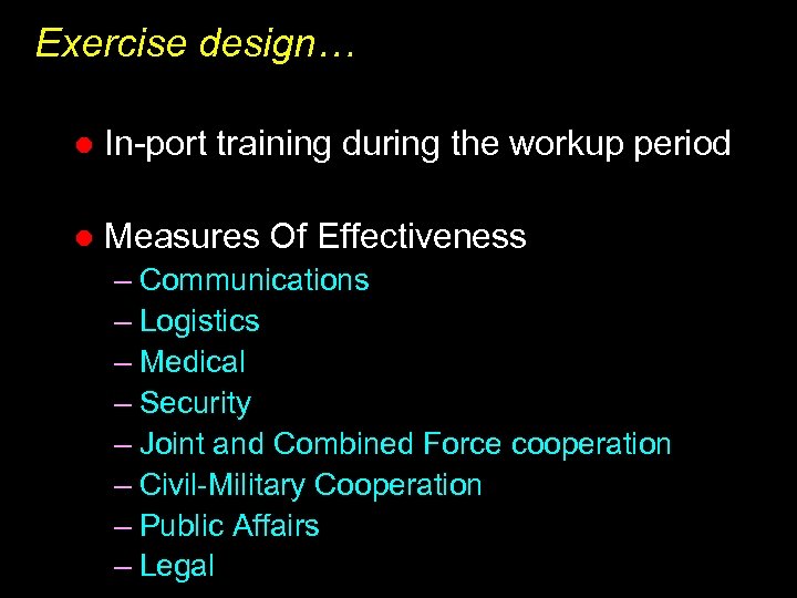 Exercise design… l In-port training during the workup period l Measures Of Effectiveness –