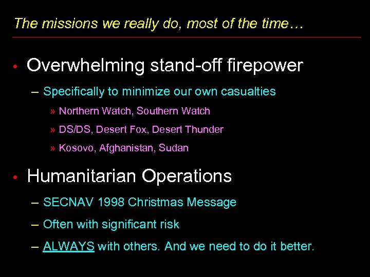 The missions we really do, most of the time… • Overwhelming stand-off firepower –
