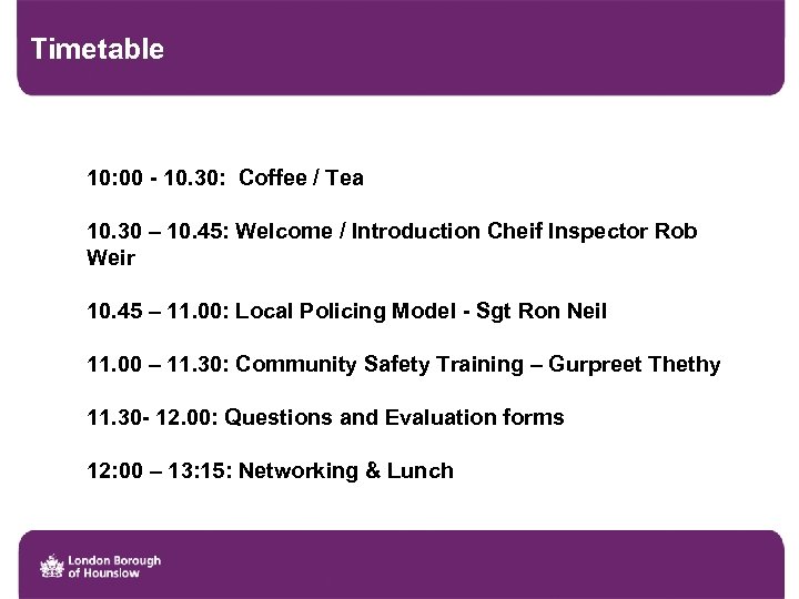 Timetable 10: 00 - 10. 30: Coffee / Tea 10. 30 – 10. 45: