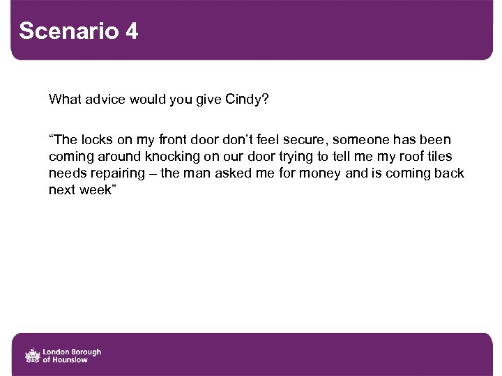 Scenario 4 What advice would you give Cindy? “The locks on my front door