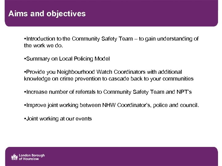 Aims and objectives • Introduction to the Community Safety Team – to gain understanding