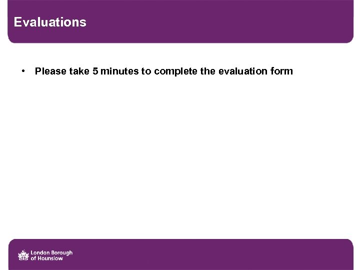 Evaluations • Please take 5 minutes to complete the evaluation form 