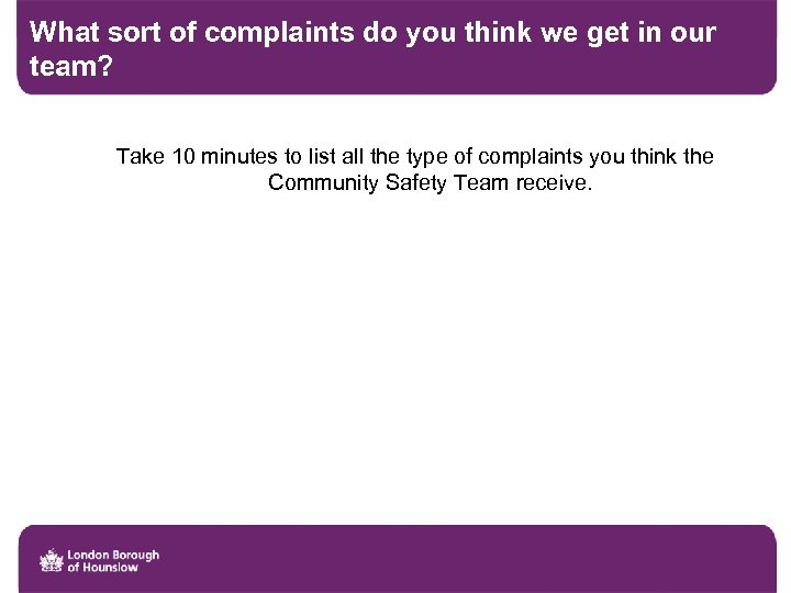 What sort of complaints do you think we get in our team? Take 10