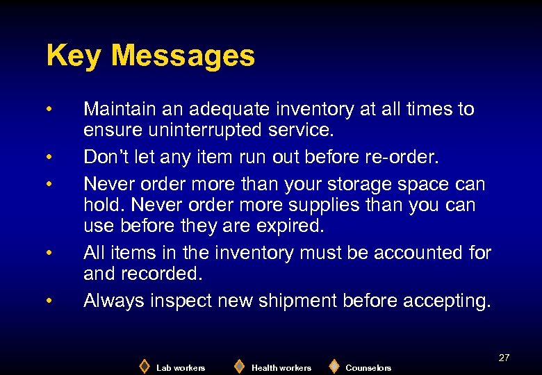 Key Messages • • • Maintain an adequate inventory at all times to ensure