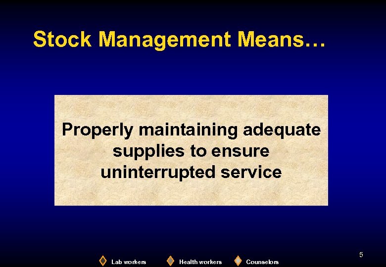 Stock Management Means… Properly maintaining adequate supplies to ensure uninterrupted service 5 Lab workers