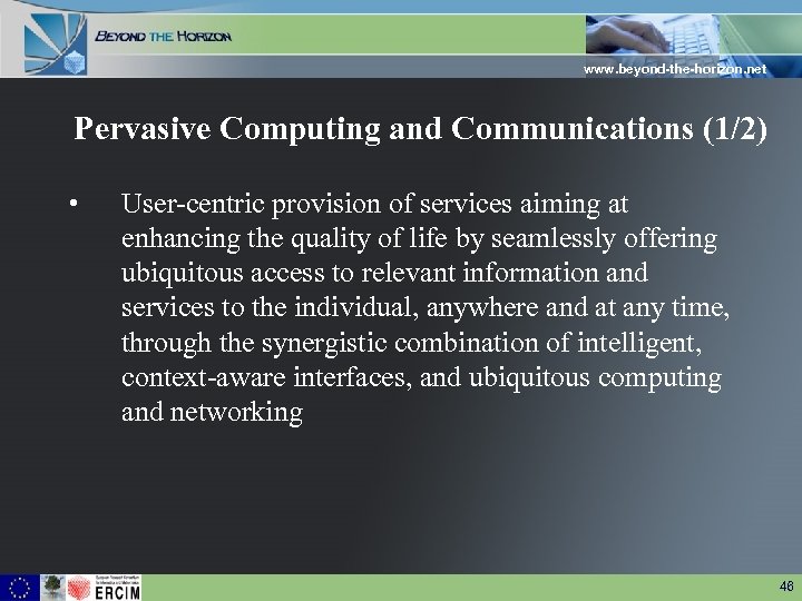 www. beyond-the-horizon. net Pervasive Computing and Communications (1/2) • User-centric provision of services aiming