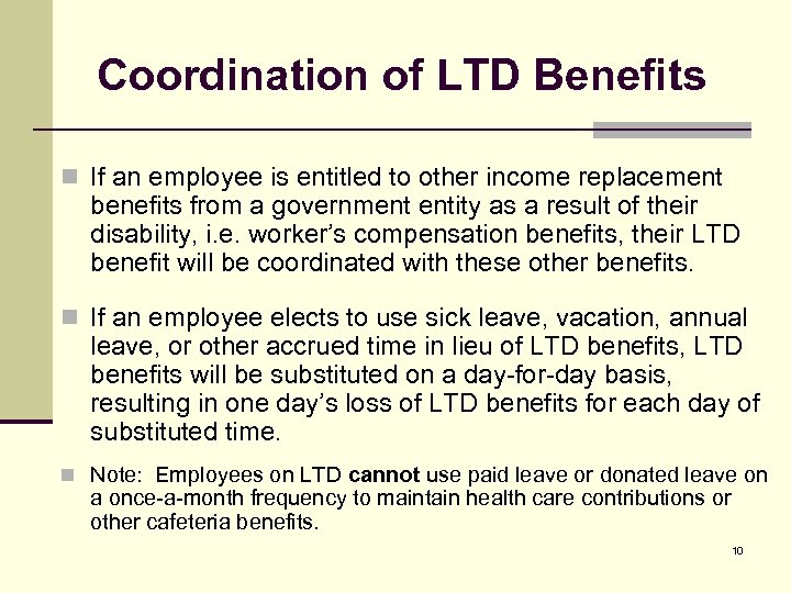 Coordination of LTD Benefits n If an employee is entitled to other income replacement