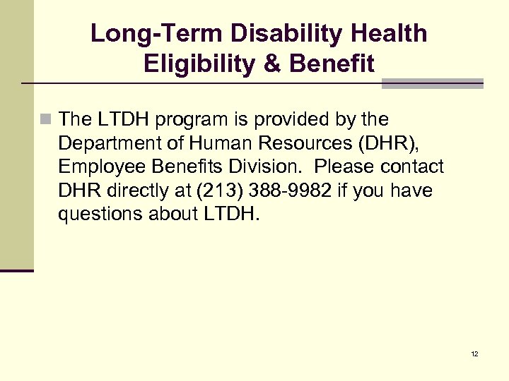 Long-Term Disability Health Eligibility & Benefit n The LTDH program is provided by the