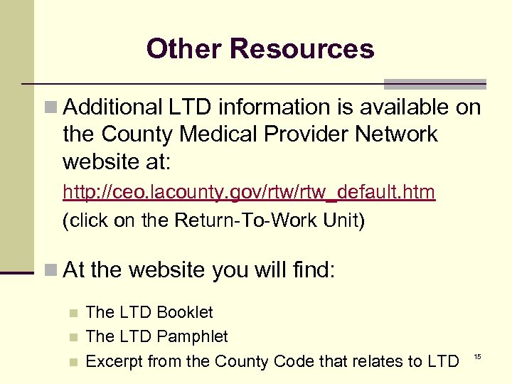 Other Resources n Additional LTD information is available on the County Medical Provider Network