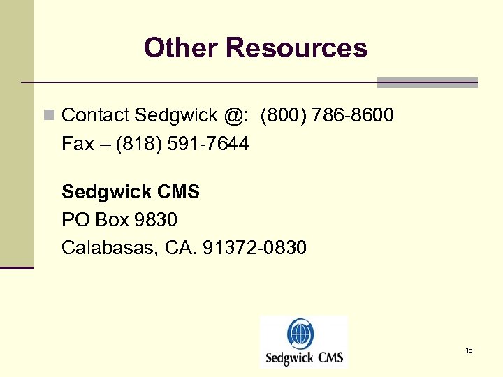 Other Resources n Contact Sedgwick @: (800) 786 -8600 Fax – (818) 591 -7644