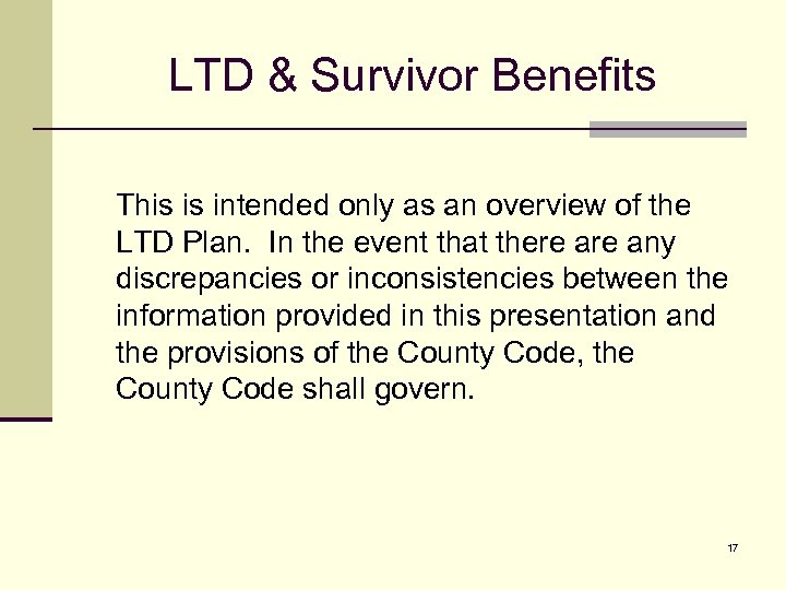 LTD & Survivor Benefits This is intended only as an overview of the LTD