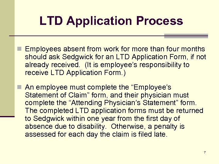 LTD Application Process n Employees absent from work for more than four months should