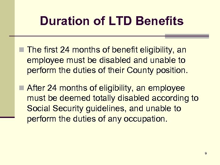 Duration of LTD Benefits n The first 24 months of benefit eligibility, an employee