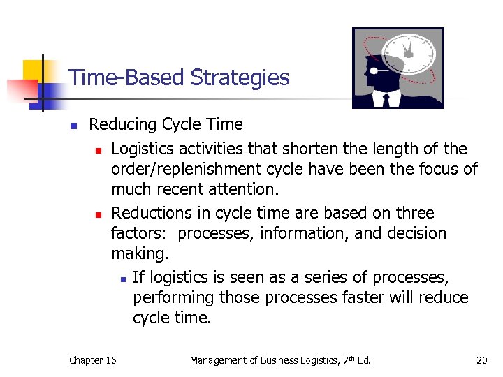 Time-Based Strategies n Reducing Cycle Time n Logistics activities that shorten the length of