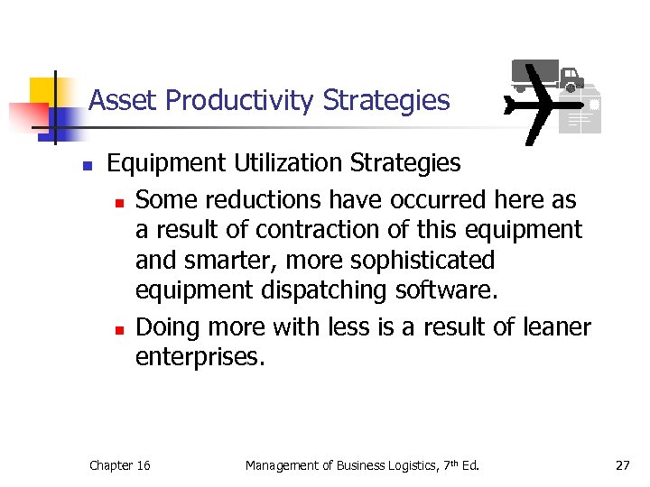 Asset Productivity Strategies n Equipment Utilization Strategies n Some reductions have occurred here as