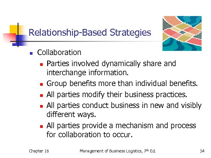 Relationship-Based Strategies n Collaboration n Parties involved dynamically share and interchange information. n Group