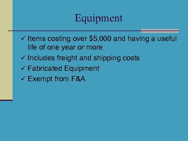 Equipment ü Items costing over $5, 000 and having a useful life of one