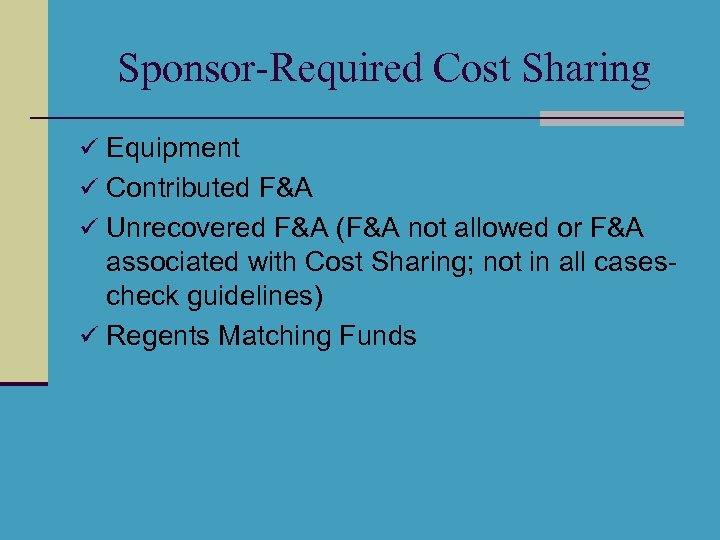 Sponsor-Required Cost Sharing ü Equipment ü Contributed F&A ü Unrecovered F&A (F&A not allowed