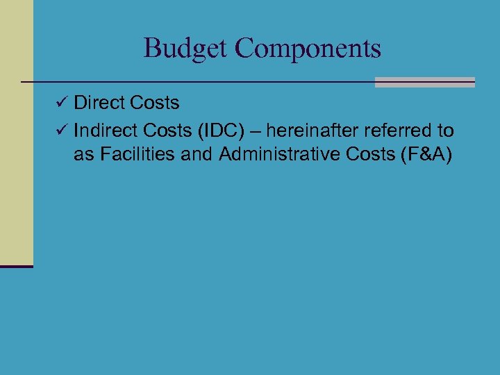 Budget Components ü Direct Costs ü Indirect Costs (IDC) – hereinafter referred to as