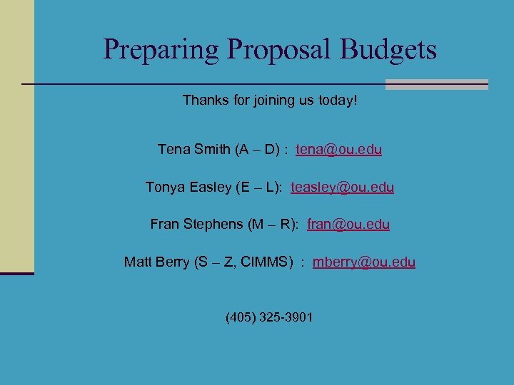 Preparing Proposal Budgets Thanks for joining us today! Tena Smith (A – D) :